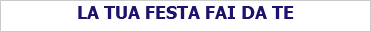 LA TUA FESTA FAI DA TE