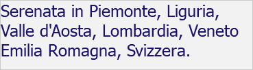 Serenata in Piemonte, Liguria, Valle d'Aosta, Lombardia, Veneto Emilia Romagna, Svizzera. 