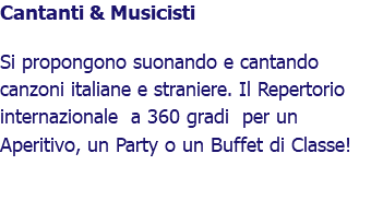 Cantanti & Musicisti Si propongono suonando e cantando canzoni italiane e straniere. Il Repertorio internazionale a 360 gradi per un Aperitivo, un Party o un Buffet di Classe!