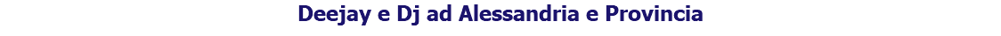 Deejay e Dj ad Alessandria e Provincia