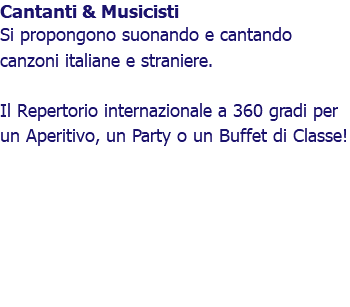 Cantanti & Musicisti Si propongono suonando e cantando canzoni italiane e straniere. Il Repertorio internazionale a 360 gradi per un Aperitivo, un Party o un Buffet di Classe!