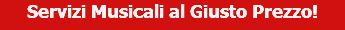 Servizi Musicali al Giusto Prezzo!