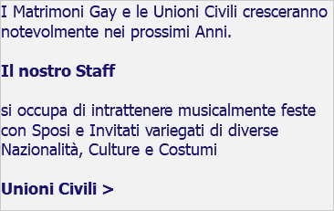 I Matrimoni Gay e le Unioni Civili cresceranno notevolmente nei prossimi Anni. Il nostro Staff si occupa di intrattenere musicalmente feste con Sposi e Invitati variegati di diverse Nazionalità, Culture e Costumi Unioni Civili > 