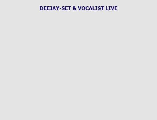  DEEJAY-SET & VOCALIST LIVE