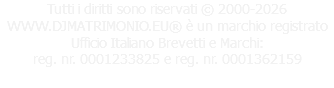 Tutti i diritti sono riservati © 2000-2026 WWW.DJMATRIMONIO.EU® è un marchio registrato Ufficio Italiano Brevetti e Marchi: reg. nr. 0001233825 e reg. nr. 0001362159 